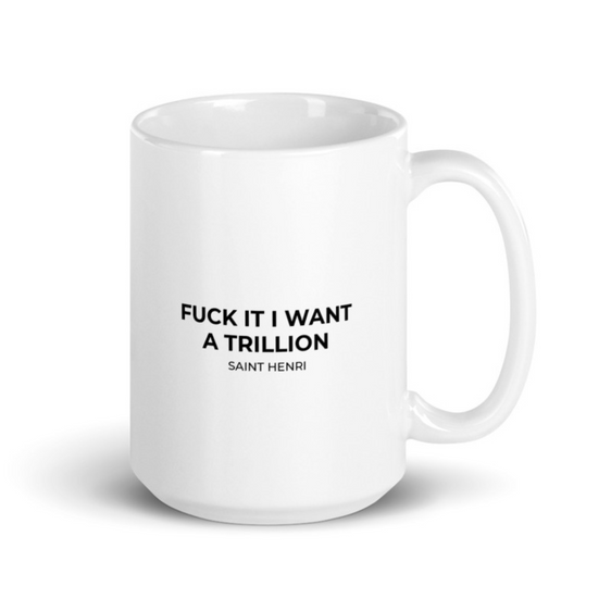 Motivational Ceramic Mugs Fuck it I want a Trillion